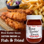 Bone Suckin Sauce Eastern Vinegar with fish and Chips